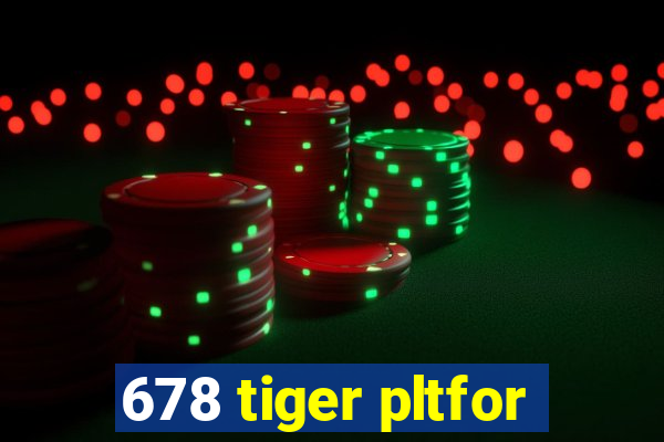 678 tiger pltfor